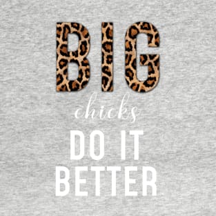 Big chicks do it better - plus size women pride sassy T-Shirt